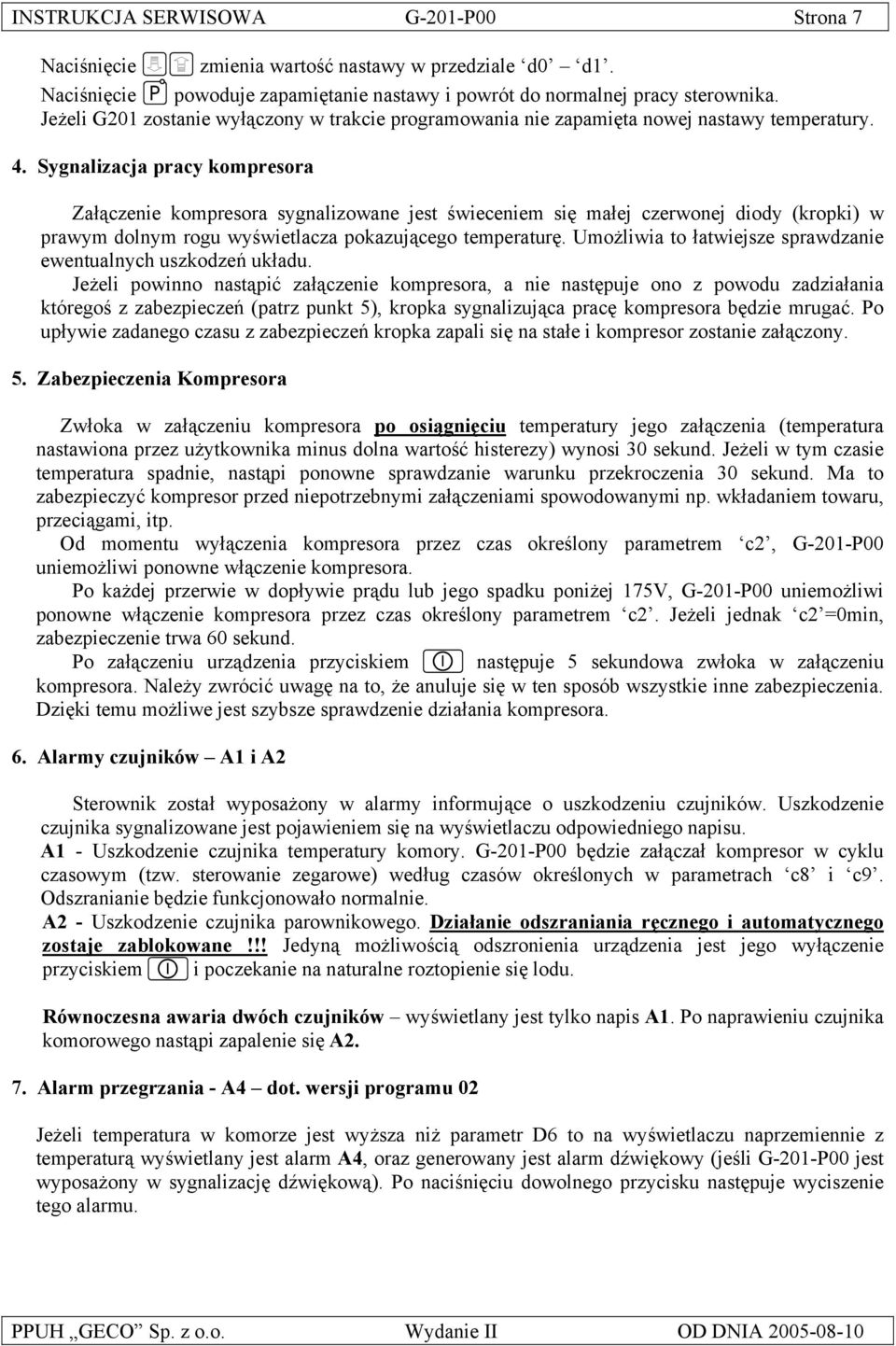 Sygnalizacja pracy kompresora Załączenie kompresora sygnalizowane jest świeceniem się małej czerwonej diody (kropki) w prawym dolnym rogu wyświetlacza pokazującego temperaturę.