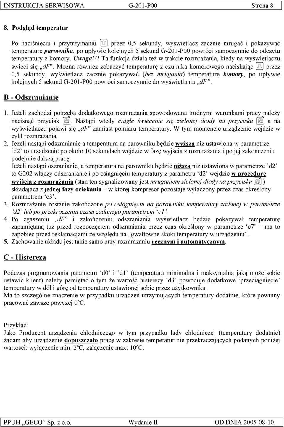 odczytu temperatury z komory. Uwaga!!! Ta funkcja działa też w trakcie rozmrażania, kiedy na wyświetlaczu świeci się df.