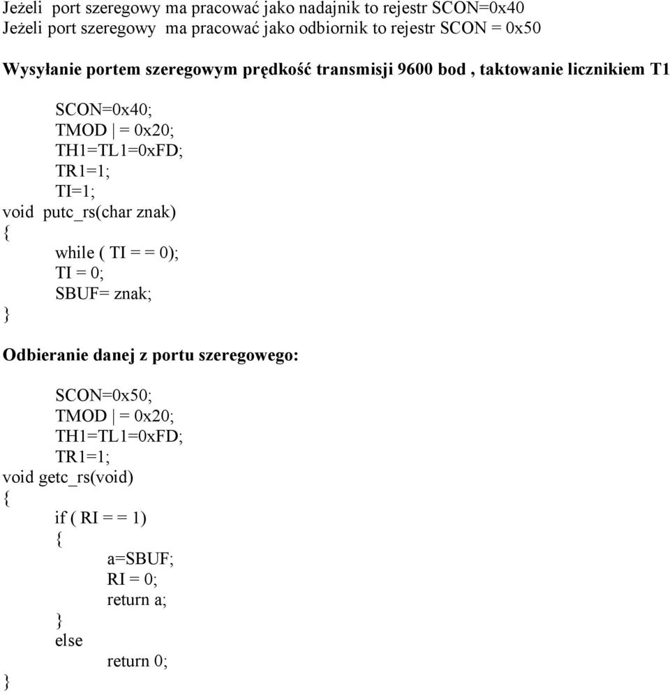 bod, taktowanie licznikiem T1 TMOD = 0x20; void putc_rs(char znak) Odbieranie danej z portu