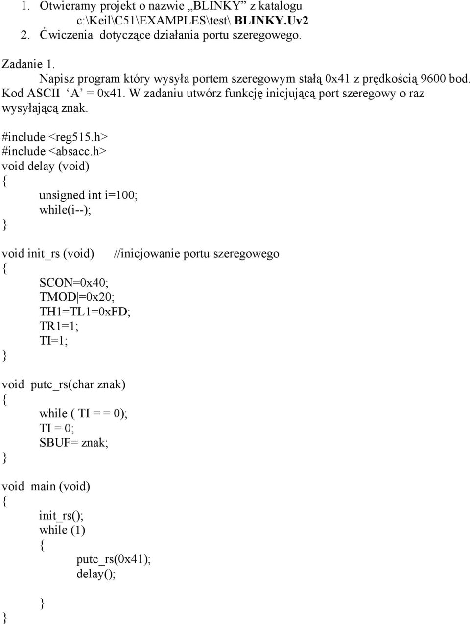 W zadaniu utwórz funkcję inicjującą port szeregowy o raz wysyłającą znak. #include <reg515.h> #include <absacc.