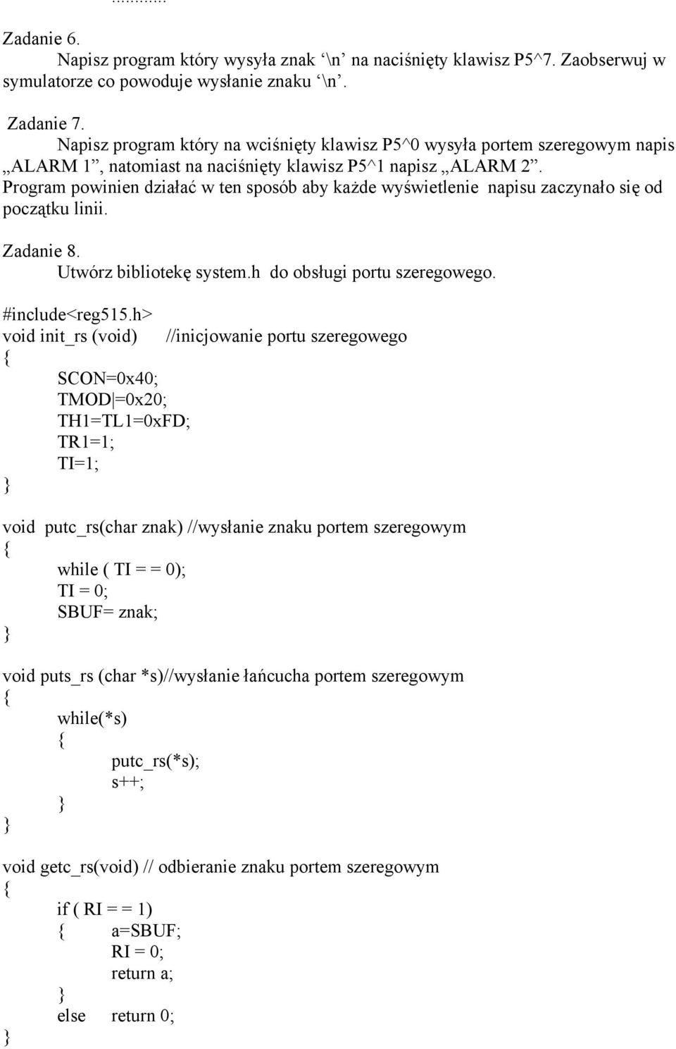 Program powinien działać w ten sposób aby każde wyświetlenie napisu zaczynało się od początku linii. Zadanie 8. Utwórz bibliotekę system.h do obsługi portu szeregowego. #include<reg515.