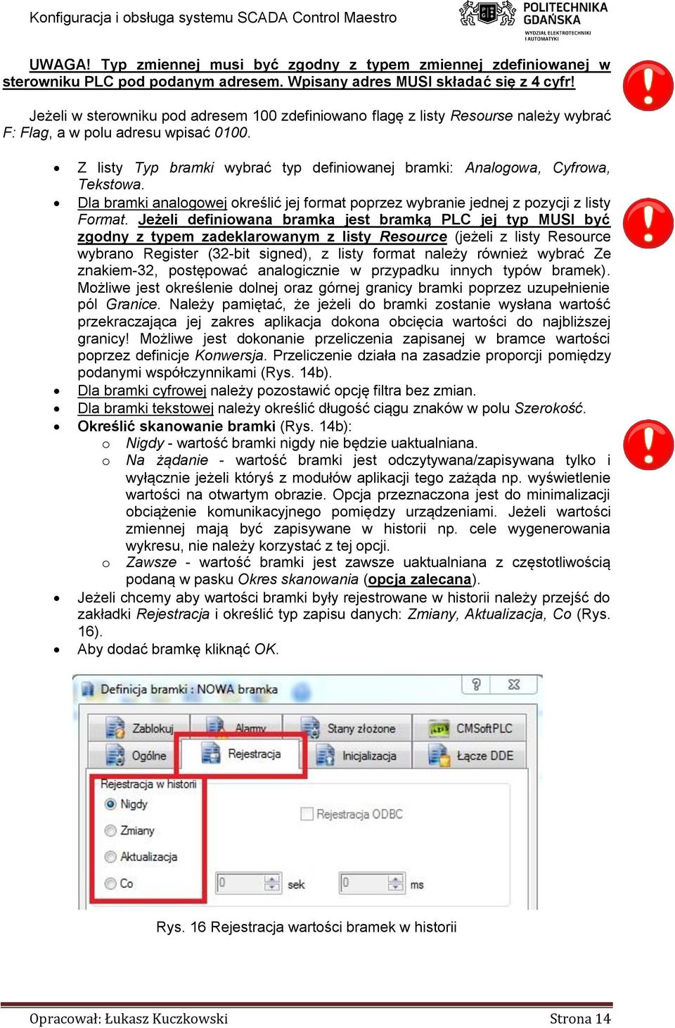 Z listy Typ bramki wybrać typ definiowanej bramki: Analogowa, Cyfrowa, Tekstowa. Dla bramki analogowej określić jej format poprzez wybranie jednej z pozycji z listy Format.
