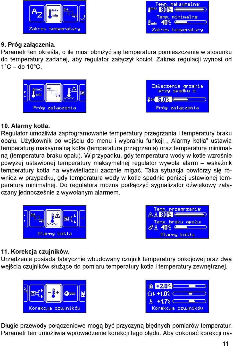 Użytkownik po wejściu do menu i wybraniu funkcji Alarmy kotła ustawia temperaturę maksymalną kotła (temperatura przegrzania) oraz temperaturę minimalną (temperatura braku opału).