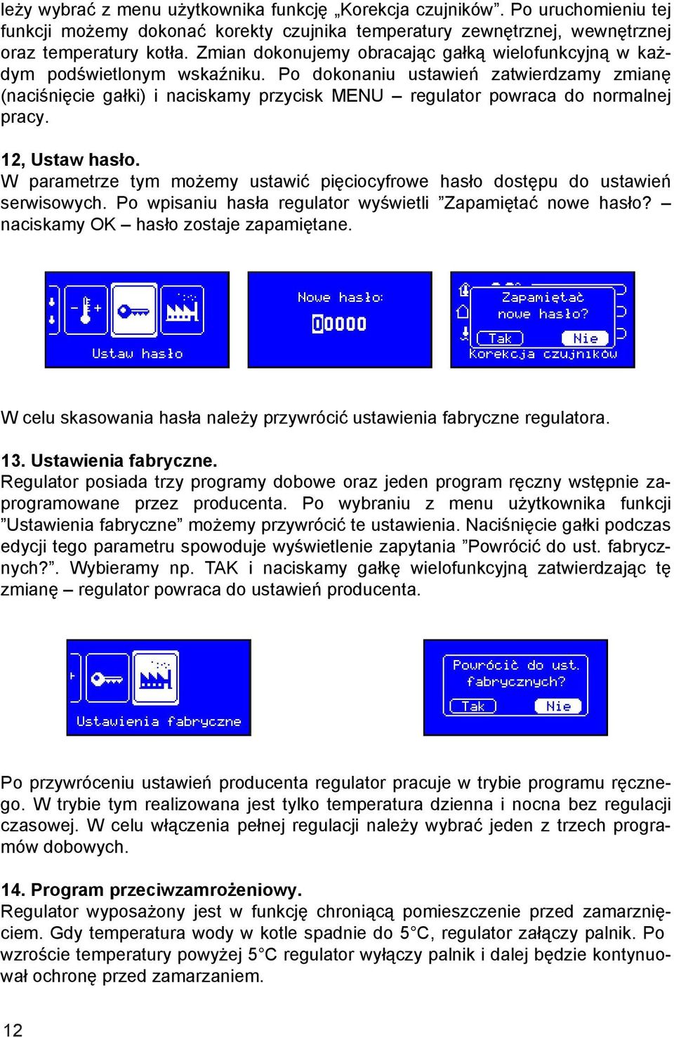 Po dokonaniu ustawień zatwierdzamy zmianę (naciśnięcie gałki) i naciskamy przycisk MENU regulator powraca do normalnej pracy. 12, Ustaw hasło.