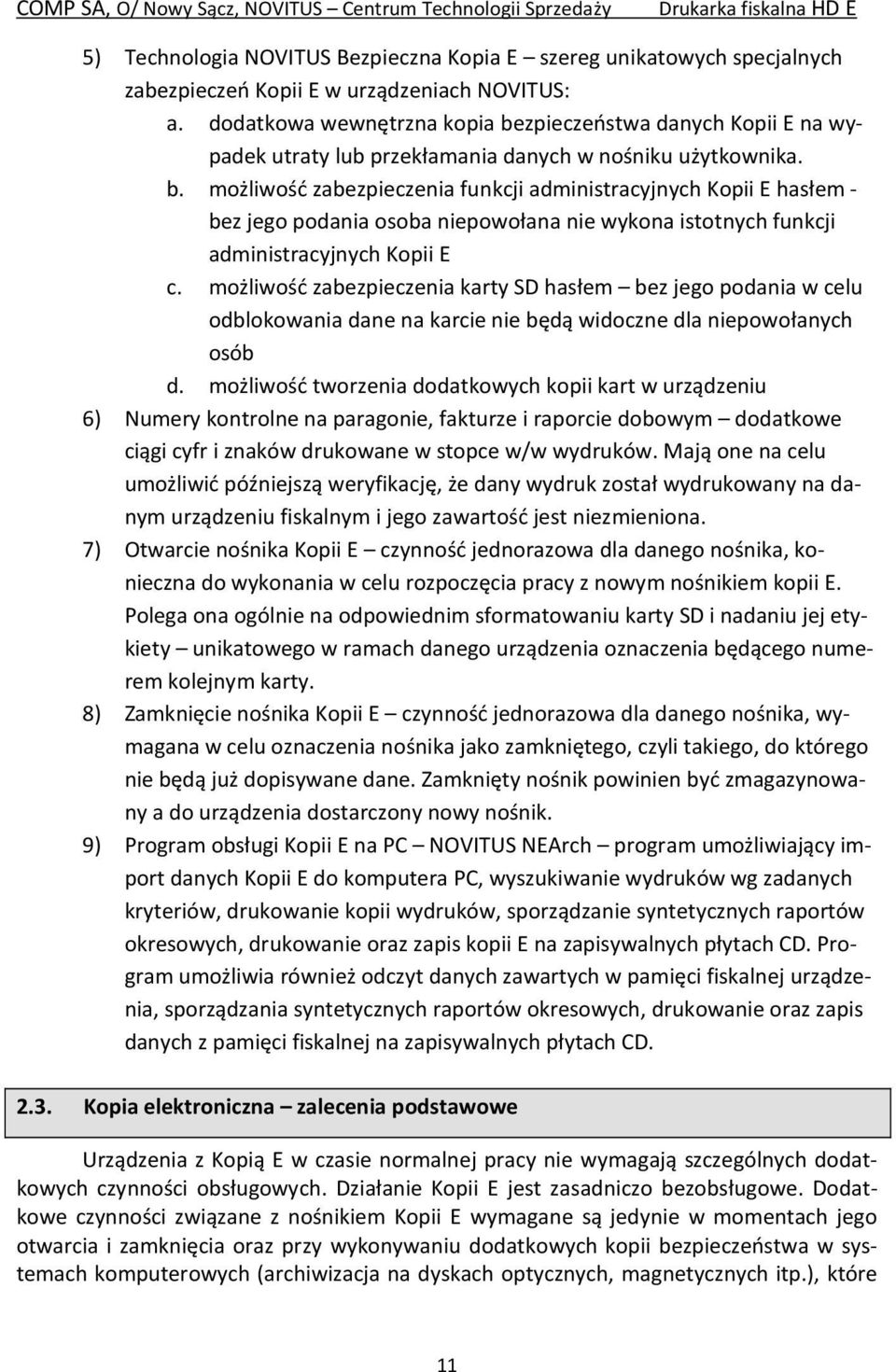 możliwość zabezpieczenia karty SD hasłem bez jego podania w celu odblokowania dane na karcie nie będą widoczne dla niepowołanych osób d.