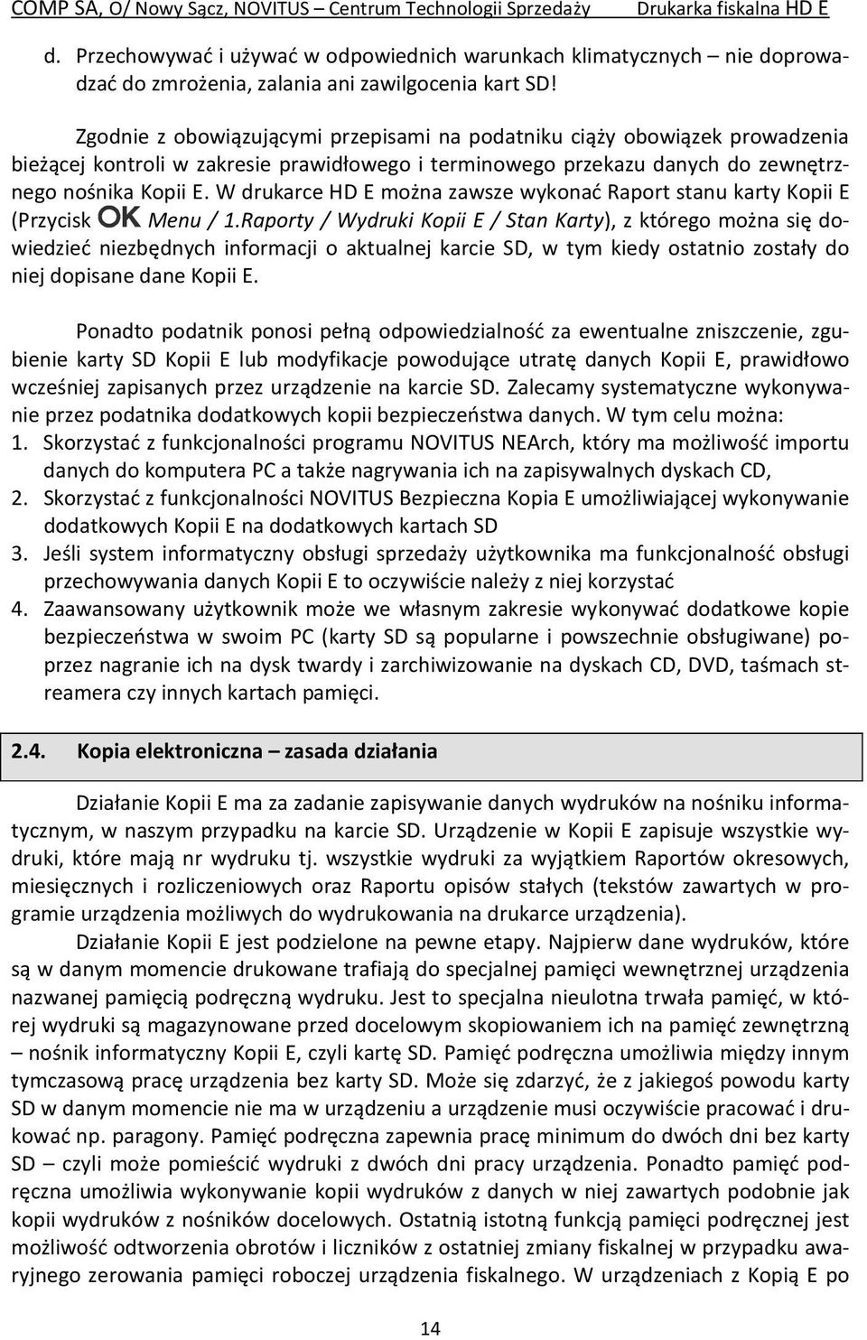 W drukarce HD E można zawsze wykonać Raport stanu karty Kopii E (Przycisk Menu / 1.