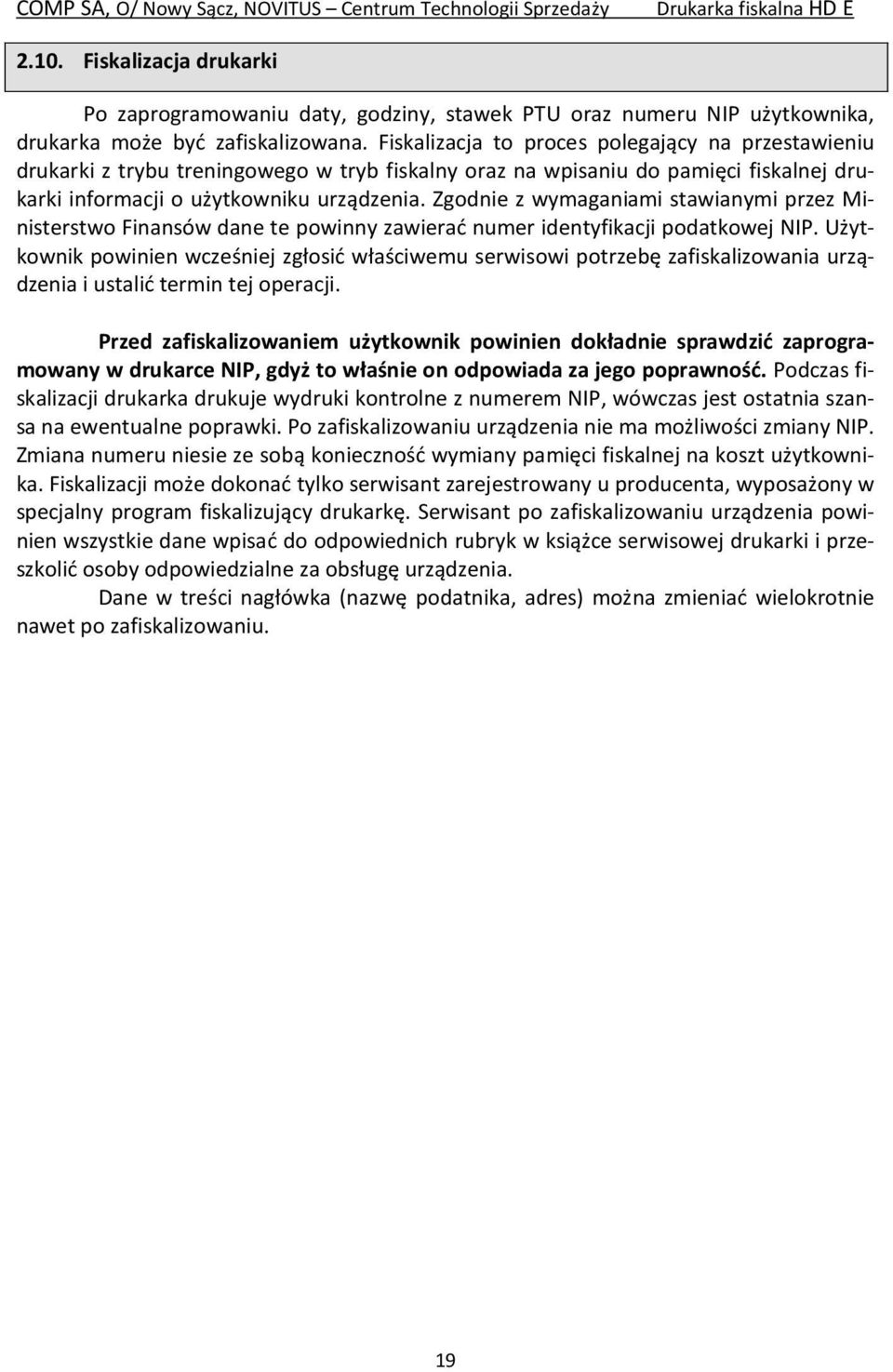 Zgodnie z wymaganiami stawianymi przez Ministerstwo Finansów dane te powinny zawierać numer identyfikacji podatkowej NIP.