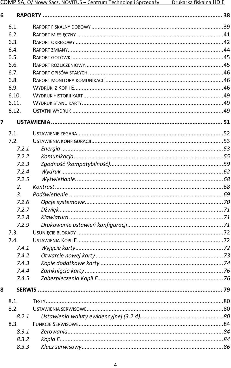 .. 51 7.1. USTAWIENIE ZEGARA... 52 7.2. USTAWIENIA KONFIGURACJI... 53 7.2.1 Energia... 53 7.2.2 Komunikacja... 55 7.2.3 Zgodność (kompatybilność)... 59 7.2.4 Wydruk... 62 7.2.5 Wyświetlanie.... 68 2.
