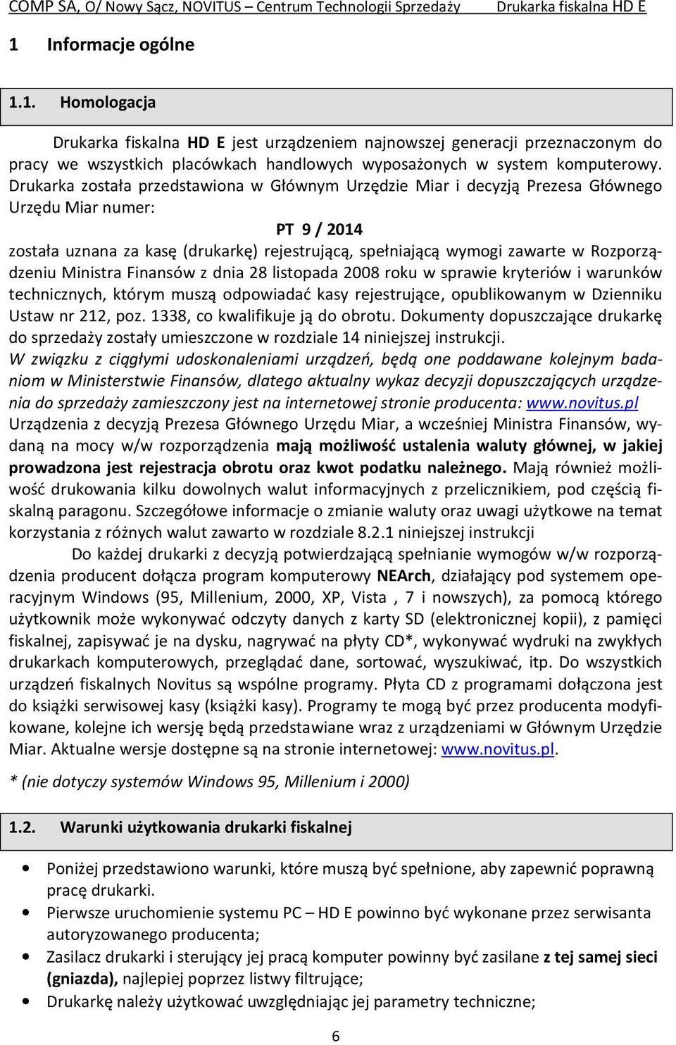 Rozporządzeniu Ministra Finansów z dnia 28 listopada 2008 roku w sprawie kryteriów i warunków technicznych, którym muszą odpowiadać kasy rejestrujące, opublikowanym w Dzienniku Ustaw nr 212, poz.