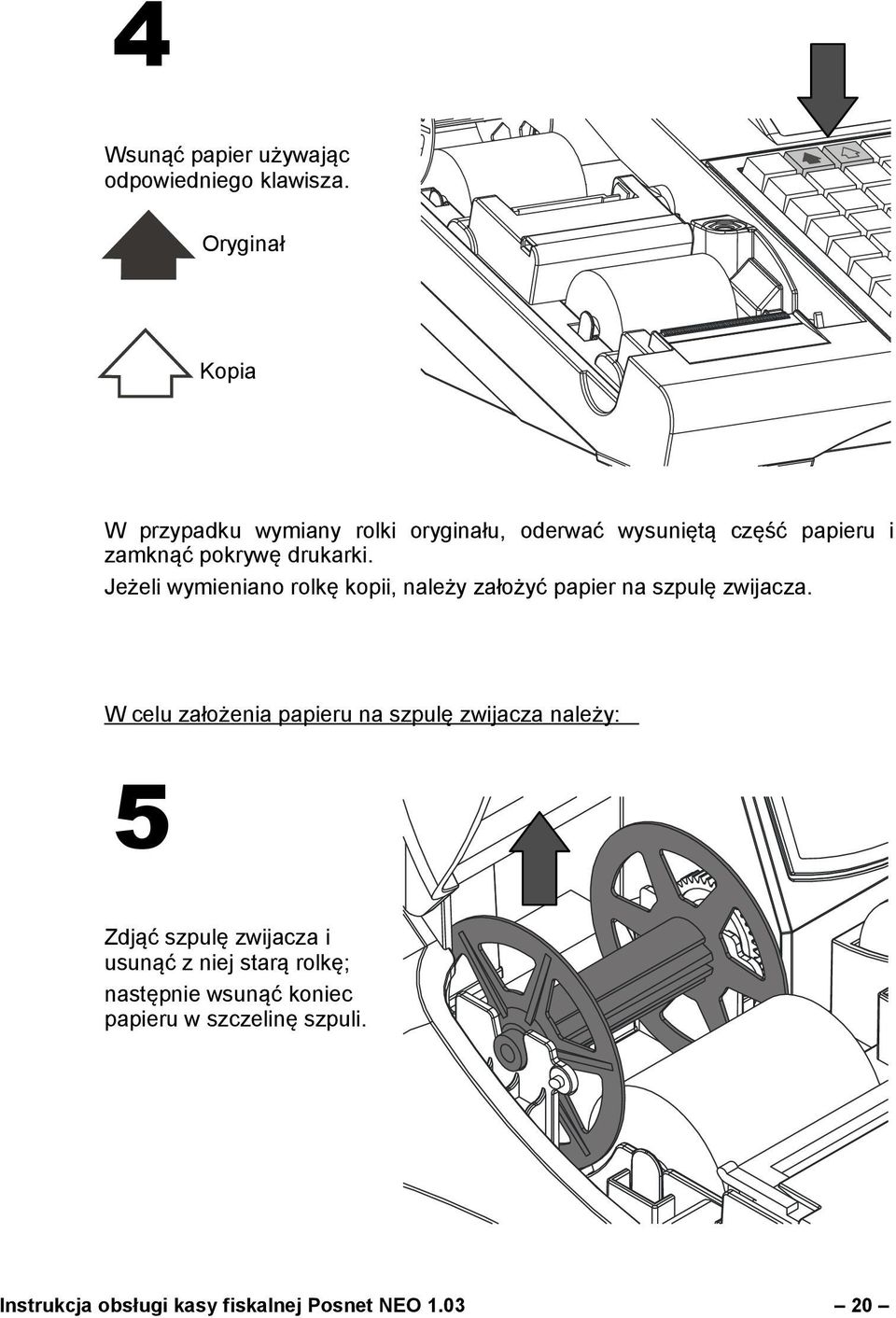 Jeżeli wymieniano rolkę kopii, należy założyć papier na szpulę zwijacza.