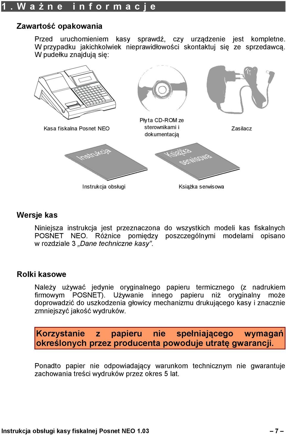 wszystkich modeli kas fiskalnych POSNET NEO. Różnice pomiędzy poszczególnymi modelami opisano w rozdziale 3 Dane techniczne kasy.