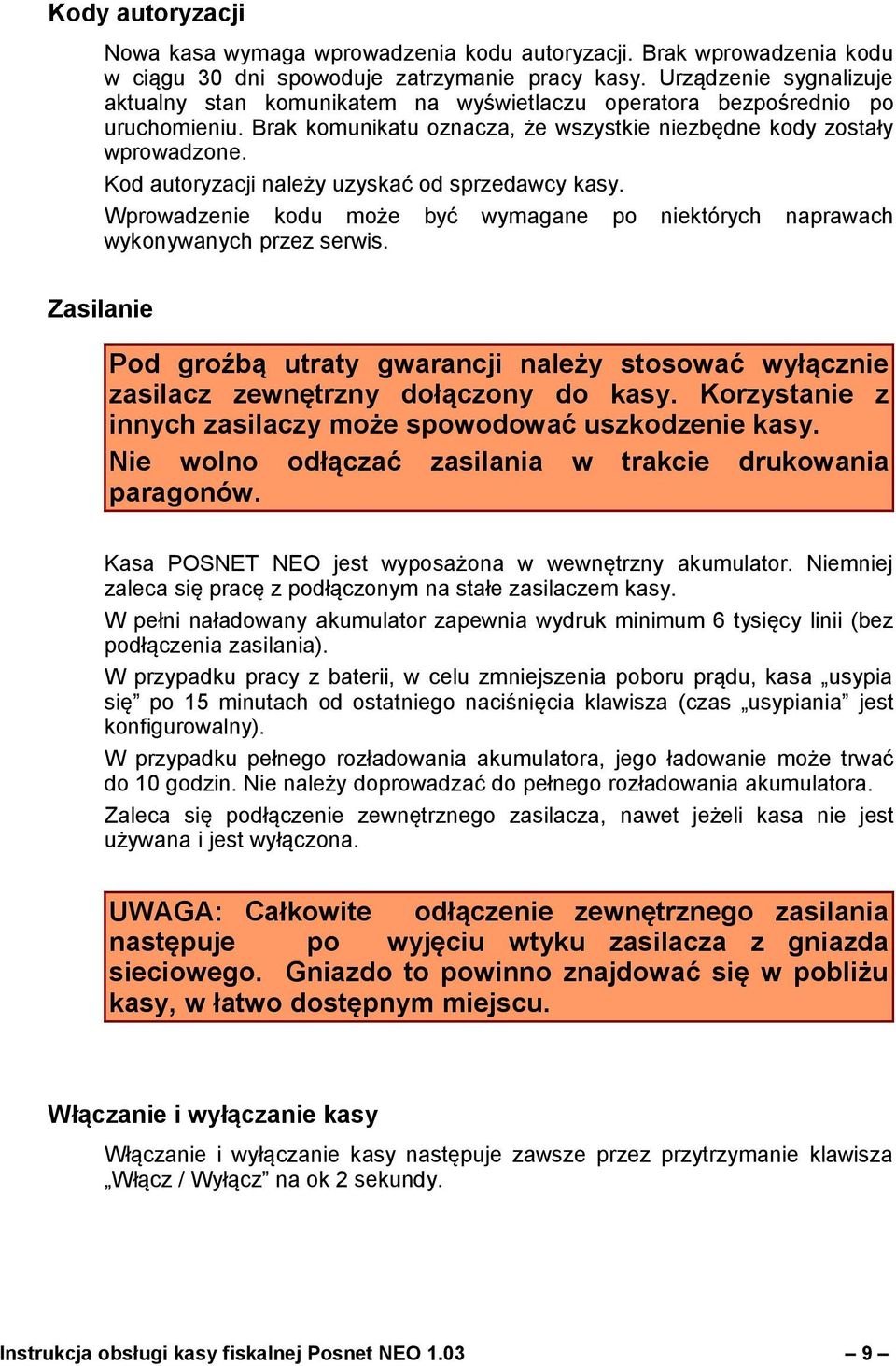 Kod autoryzacji należy uzyskać od sprzedawcy kasy. Wprowadzenie kodu może być wymagane po niektórych naprawach wykonywanych przez serwis.