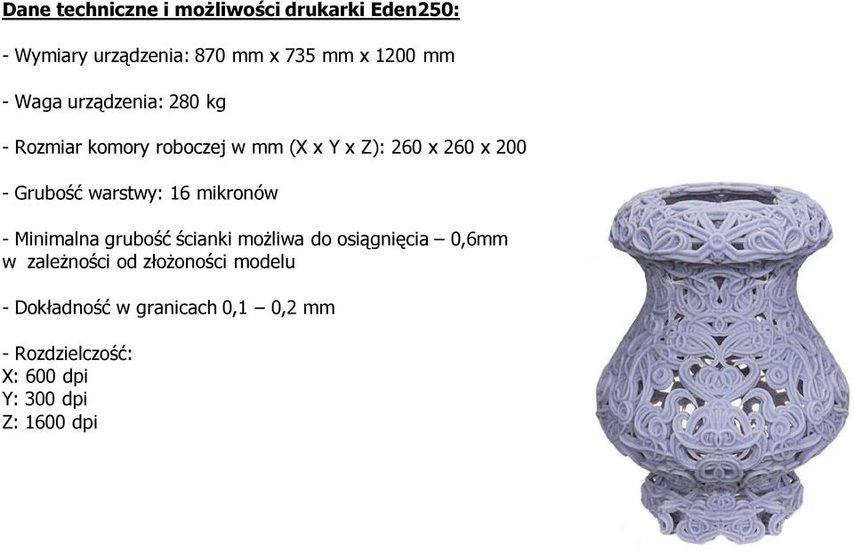 warstwy: 16 mikronów - Minimalna grubość ścianki możliwa do osiągnięcia 0,6mm w zależności od