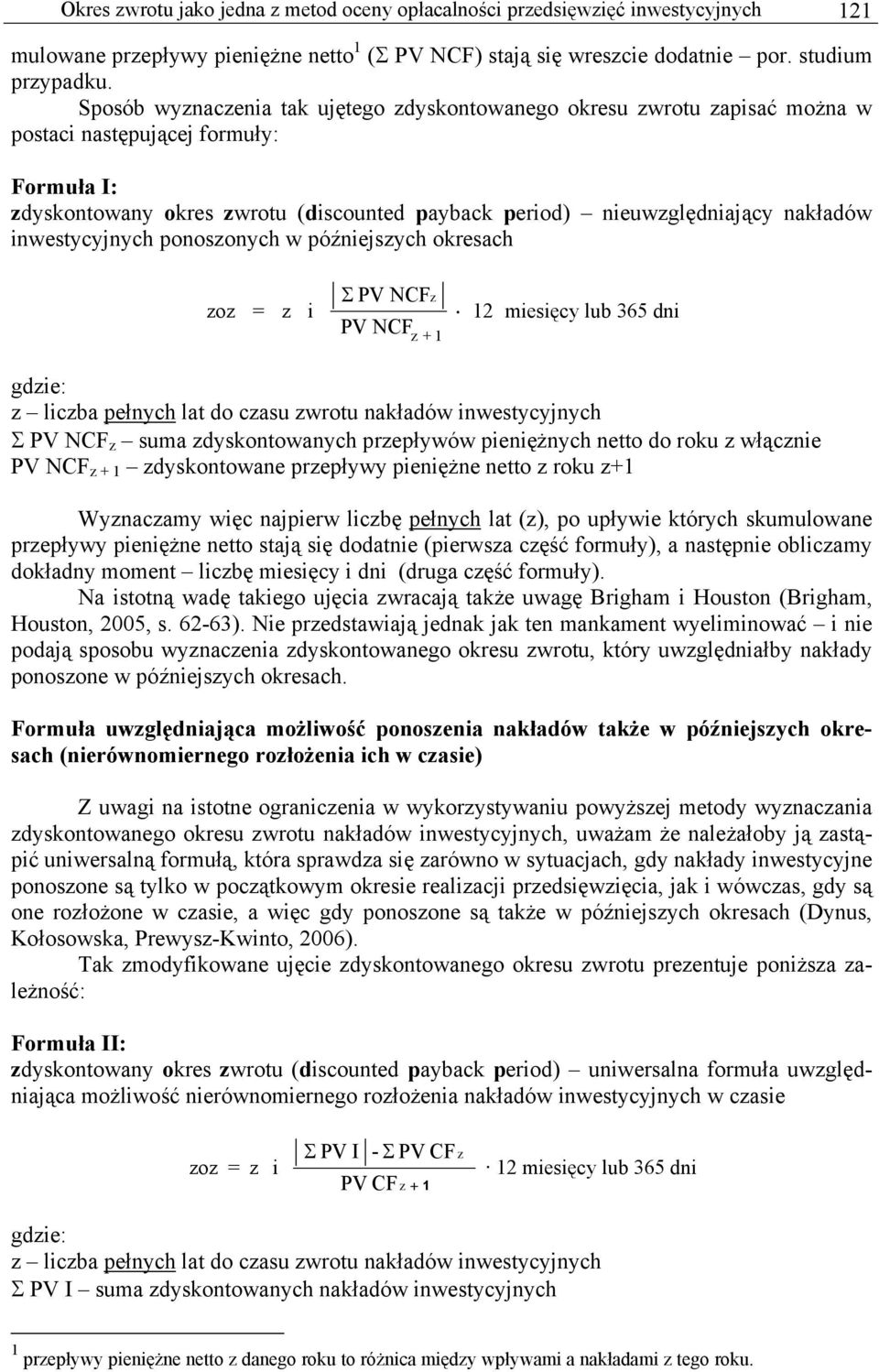 ponosonych w późnejsych okresach o Σ PV NCF PV NCF + 1 12 mesęcy lub 365 dn gde: lcba pełnych lat do casu wrotu nakładów nwestycyjnych Σ PV NCF suma dyskontowanych prepływów penężnych netto do roku