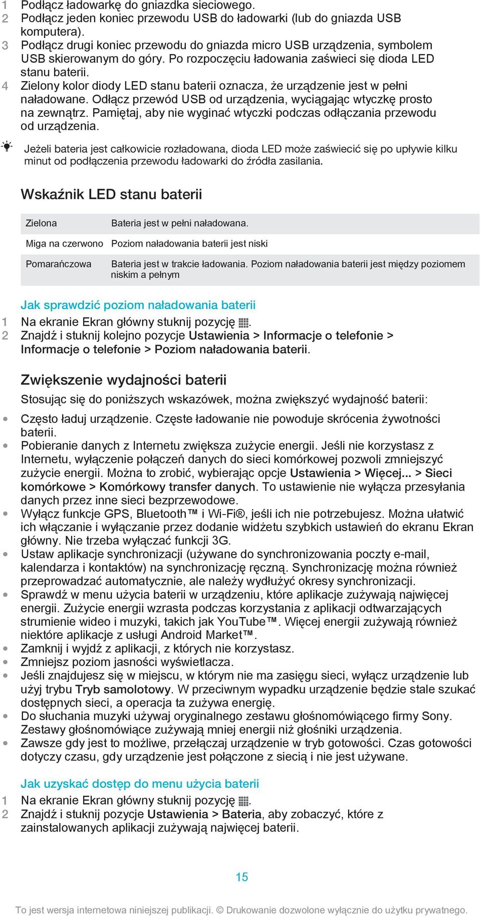 4 Zielony kolor diody LED stanu baterii oznacza, że urządzenie jest w pełni naładowane. Odłącz przewód USB od urządzenia, wyciągając wtyczkę prosto na zewnątrz.