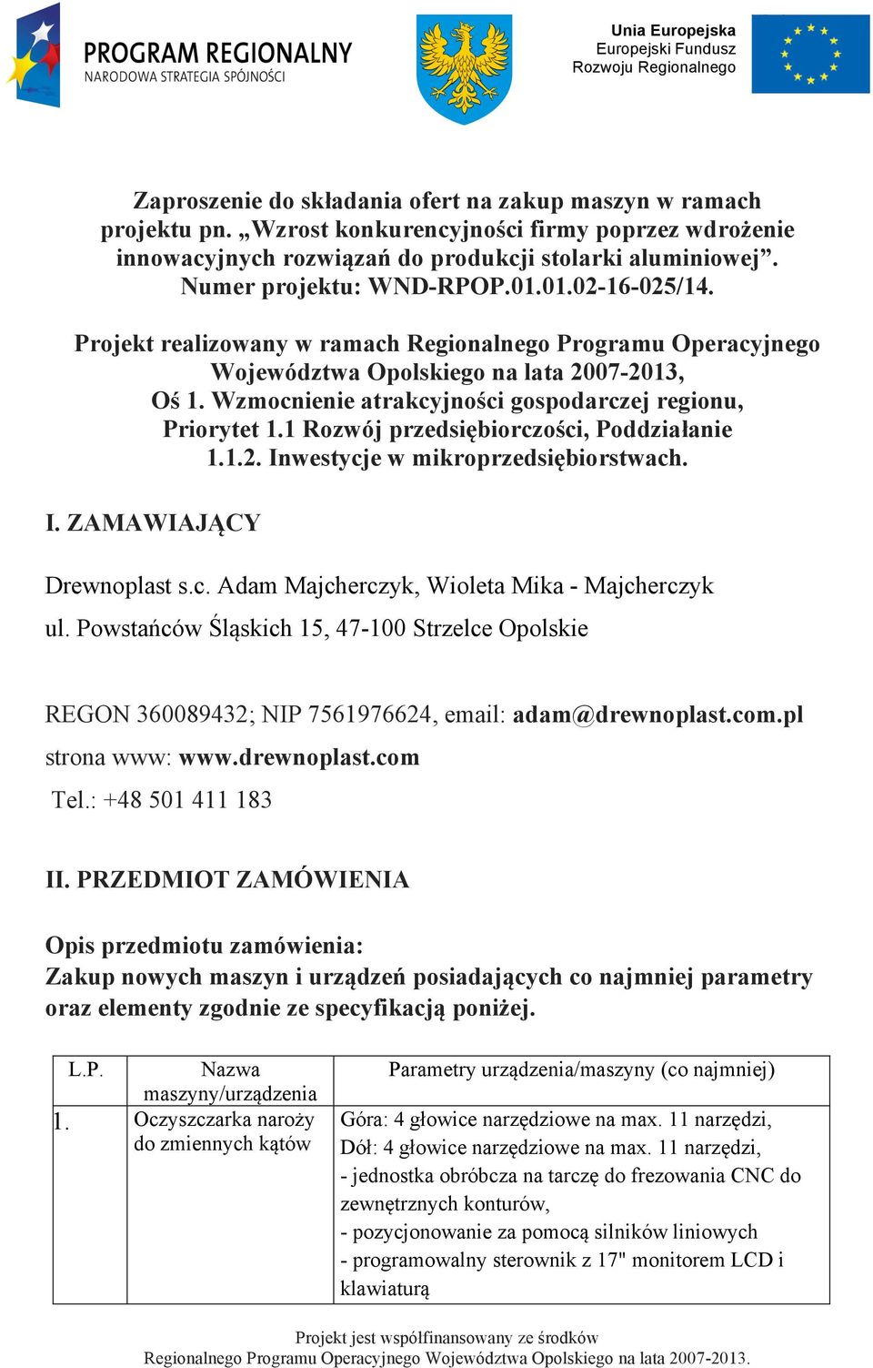 Projekt realizowany w ramach Regionalnego Programu Operacyjnego Województwa Opolskiego na lata 2007-2013, Oś 1. Wzmocnienie atrakcyjności gospodarczej regionu, Priorytet 1.