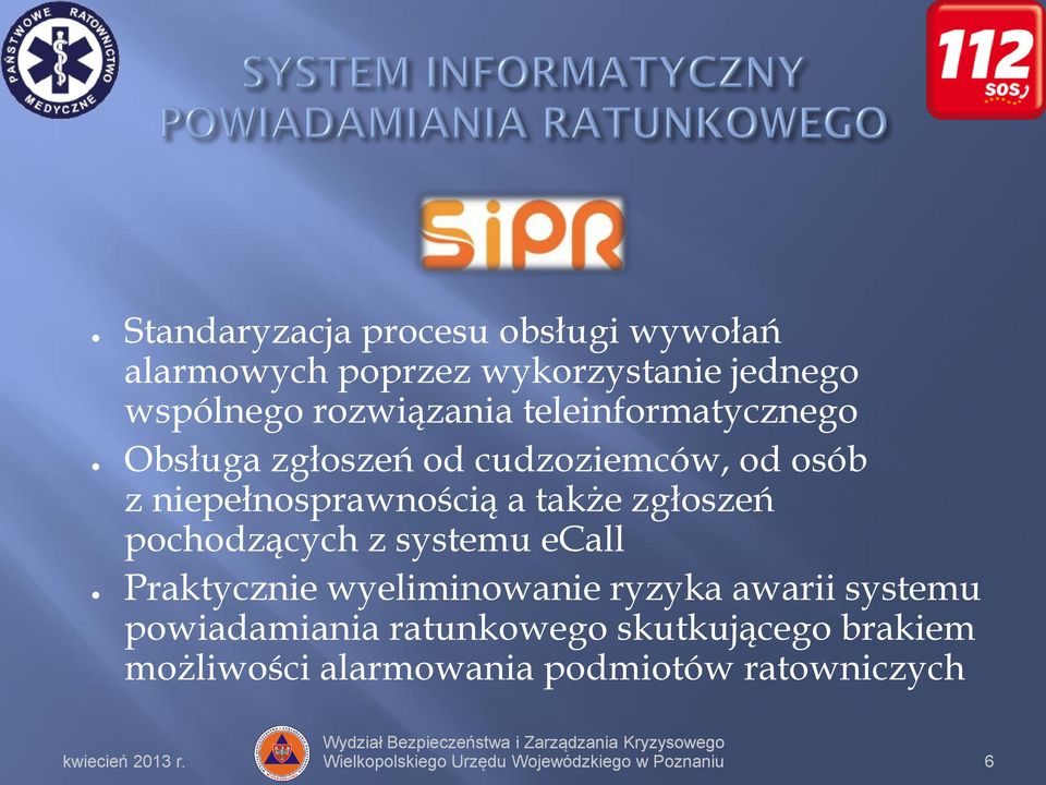 pochodzących z systemu ecall Praktycznie wyeliminowanie ryzyka awarii systemu powiadamiania ratunkowego