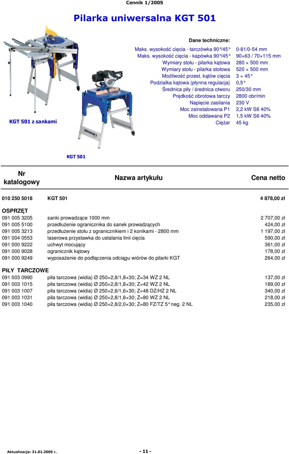 kątów cięcia 3 45 Podzialka kątowa (płynna regulacja) 0,5 Średnica piły / średnica otworu 250/30 mm Prędkość obrotowa tarczy 2800 obr/min Moc zainstalowana P1 2,2 kw S6 40% Moc oddawana P2 1,5 kw S6