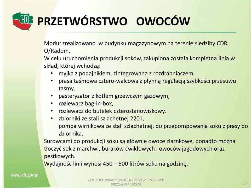 regulacją szybkości przesuwu taśmy, pasteryzator z kotłem grzewczym gazowym, rozlewacz bag-in-box, rozlewacz do butelek czterostanowiskowy, zbiorniki ze stali szlachetnej 220 l, pompa