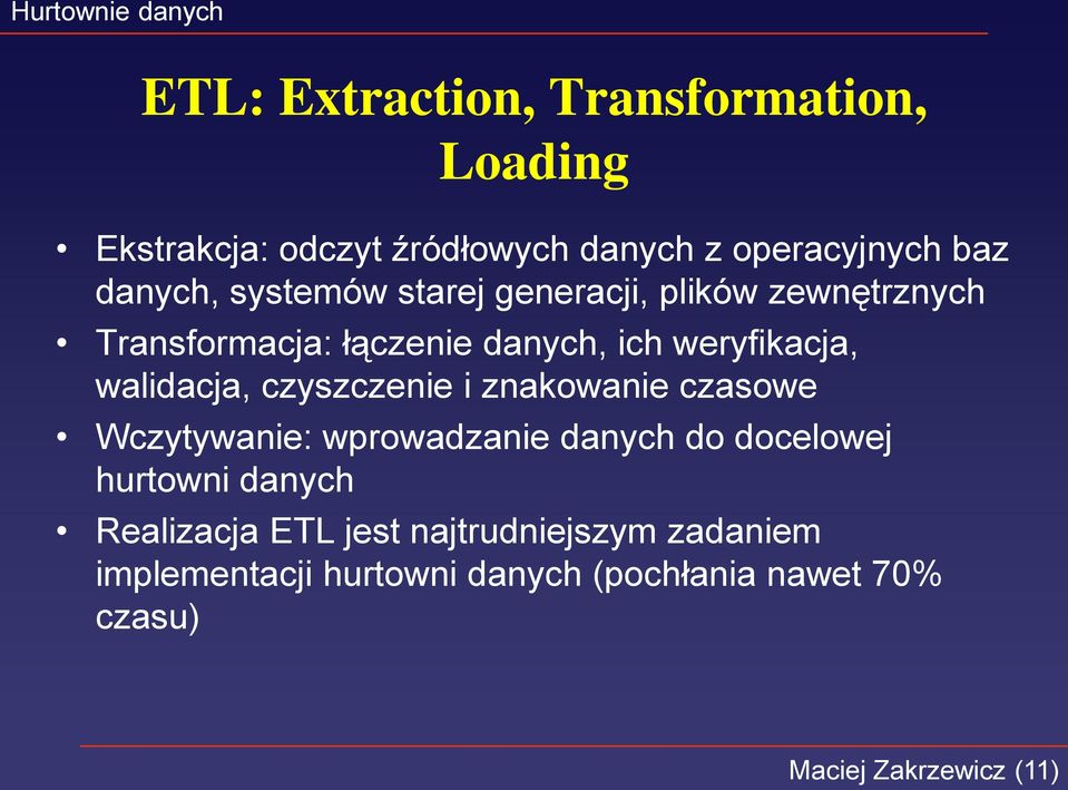 czyszczenie i znakowanie czasowe Wczytywanie: wprowadzanie danych do docelowej hurtowni danych Realizacja
