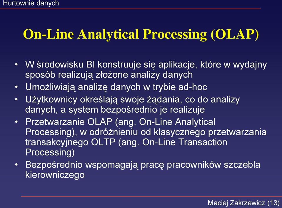 bezpośrednio je realizuje Przetwarzanie OLAP (ang.