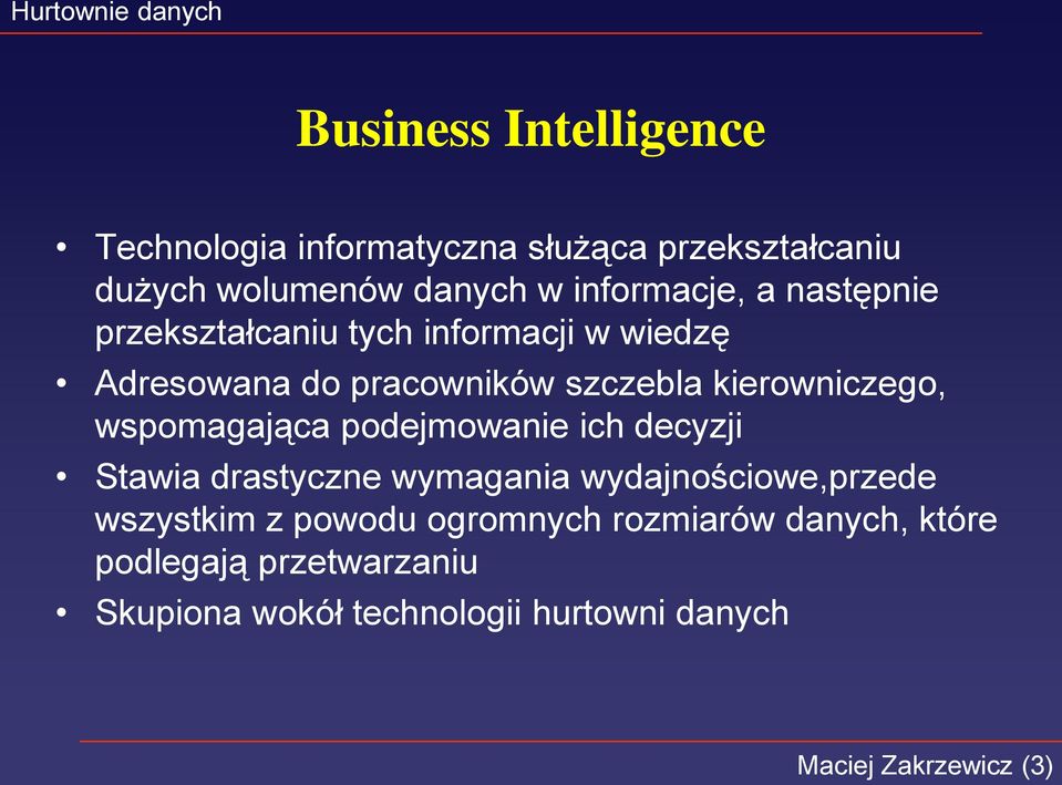 wspomagająca podejmowanie ich decyzji Stawia drastyczne wymagania wydajnościowe,przede wszystkim z powodu