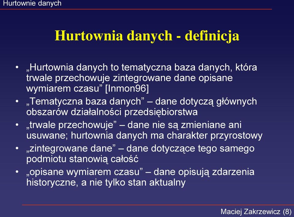 przechowuje dane nie są zmieniane ani usuwane; hurtownia danych ma charakter przyrostowy zintegrowane dane dane dotyczące tego