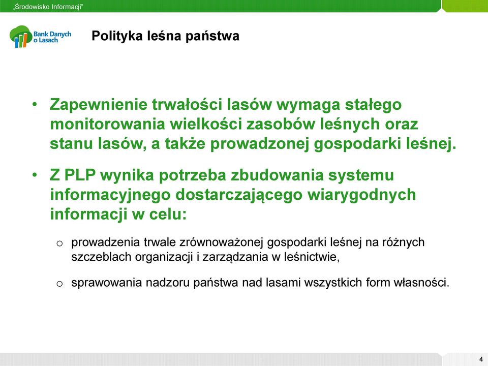 Z PLP wynika potrzeba zbudowania systemu informacyjnego dostarczającego wiarygodnych informacji w celu: o