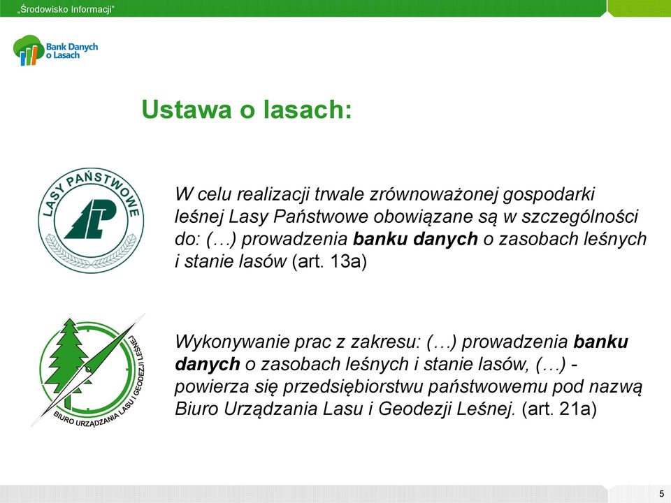 13a) Wykonywanie prac z zakresu: ( ) prowadzenia banku danych o zasobach leśnych i stanie lasów, (