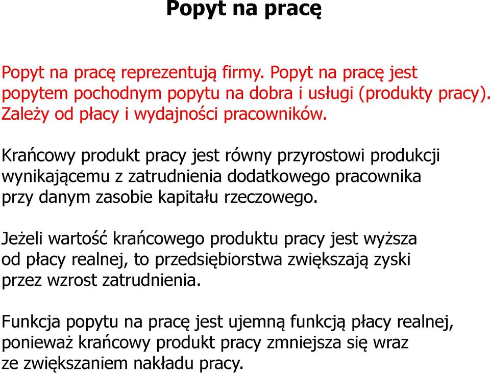 Krańcowy produkt pracy jest równy przyrostowi produkcji wynikającemu z zatrudnienia dodatkowego pracownika przy danym zasobie kapitału rzeczowego.