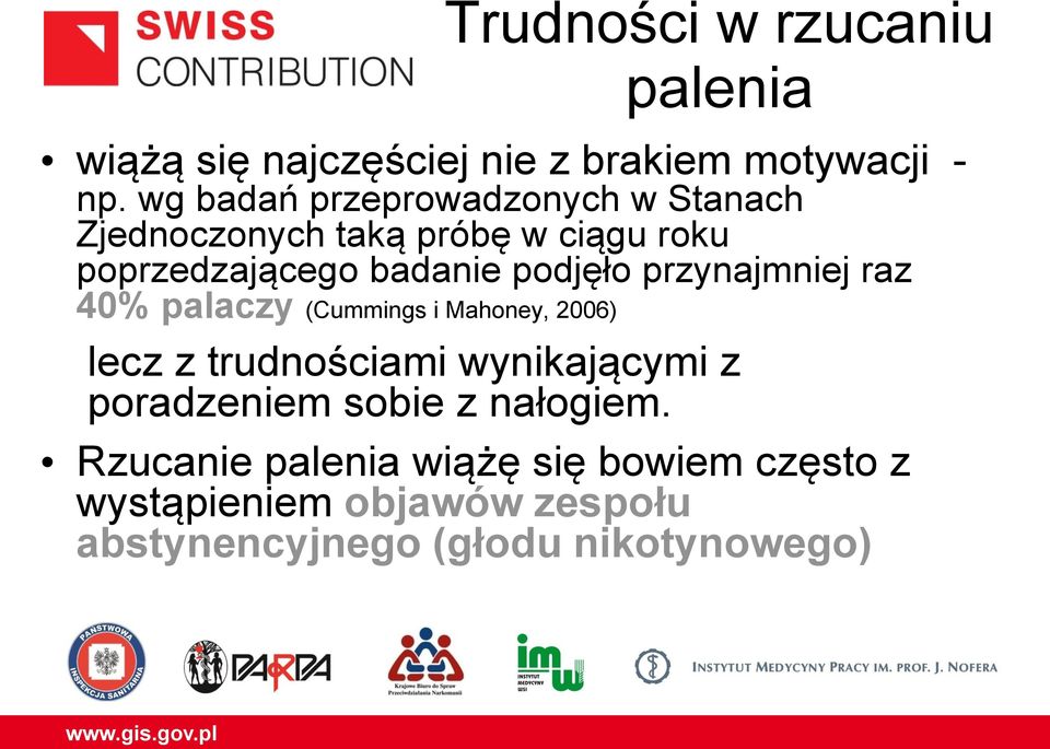 podjęło przynajmniej raz 40% palaczy (Cummings i Mahoney, 2006) lecz z trudnościami wynikającymi z