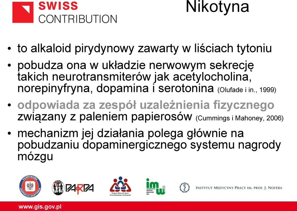 , 1999) odpowiada za zespół uzależnienia fizycznego związany z paleniem papierosów (Cummings i