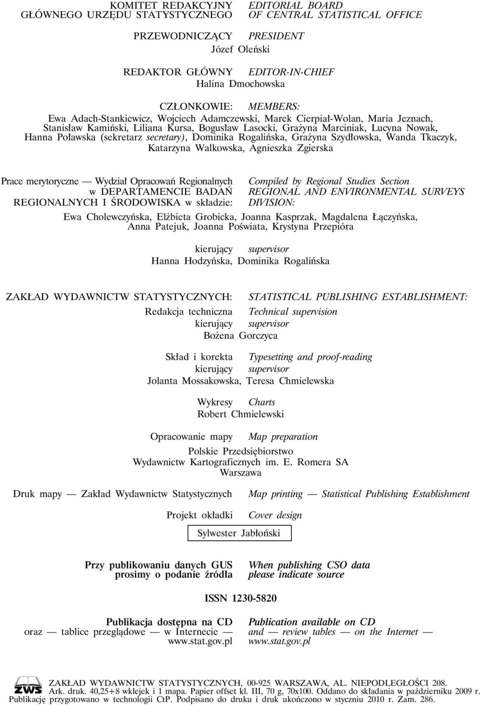 (sekretarz secretary), Dominika Rogalińska, Grażyna Szydłowska, Wanda Tkaczyk, Katarzyna Walkowska, Agnieszka Zgierska Prace merytoryczne Wydział Opracowań Regionalnych w DEPARTAMENCIE BADAŃ