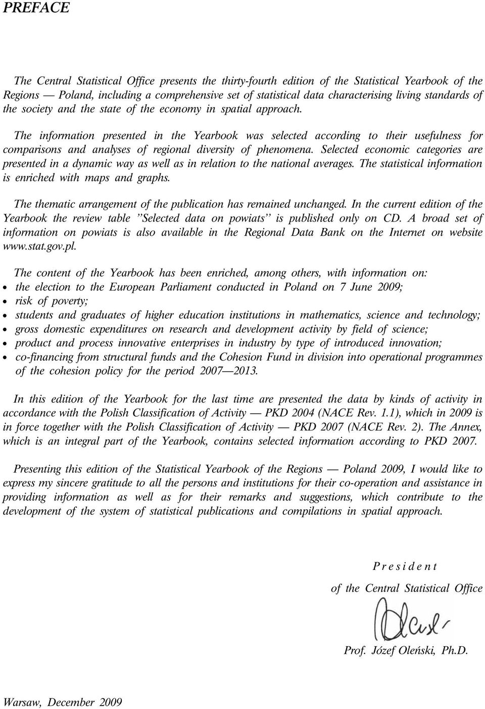 The information presented in the Yearbook was selected according to their usefulness for comparisons and analyses of regional diversity of phenomena.
