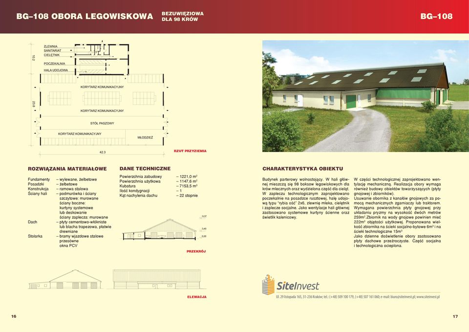 W zapleczu technologicznym zaprojektowano poczekalnie na posadzce rusztowej, halę udojową typu rybia ość 2x6, zlewnię mleka, cielętnik i zaplecze socjalne.