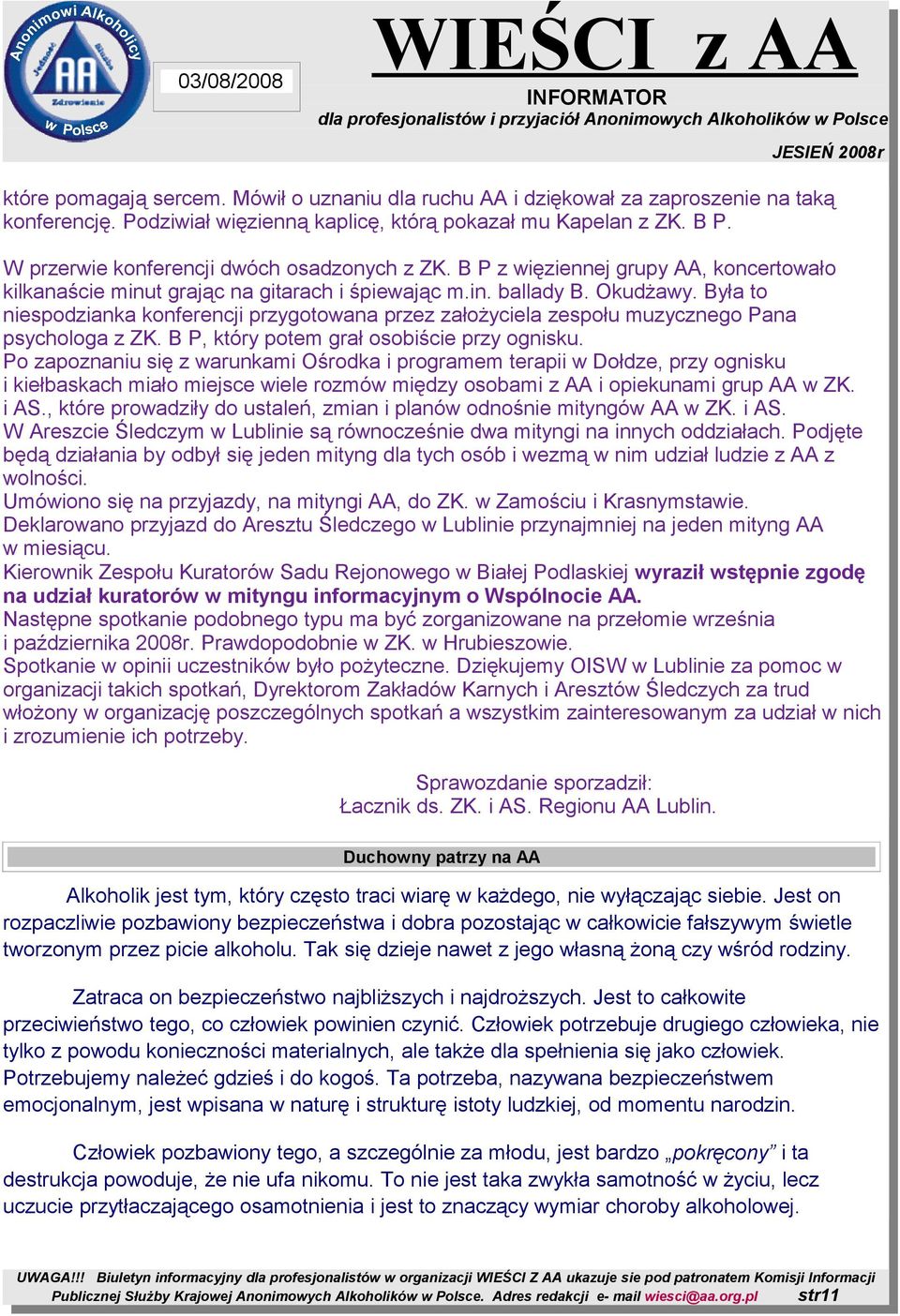 Była to niespodzianka konferencji przygotowana przez założyciela zespołu muzycznego Pana psychologa z ZK. B P, który potem grał osobiście przy ognisku.
