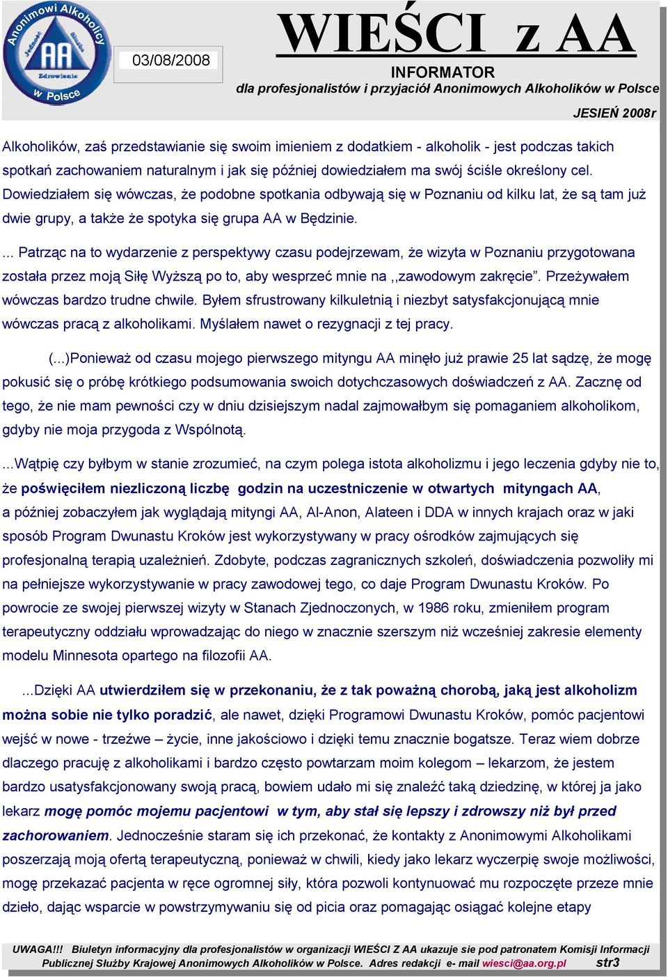 ... Patrząc na to wydarzenie z perspektywy czasu podejrzewam, że wizyta w Poznaniu przygotowana została przez moją Siłę Wyższą po to, aby wesprzeć mnie na,,zawodowym zakręcie.