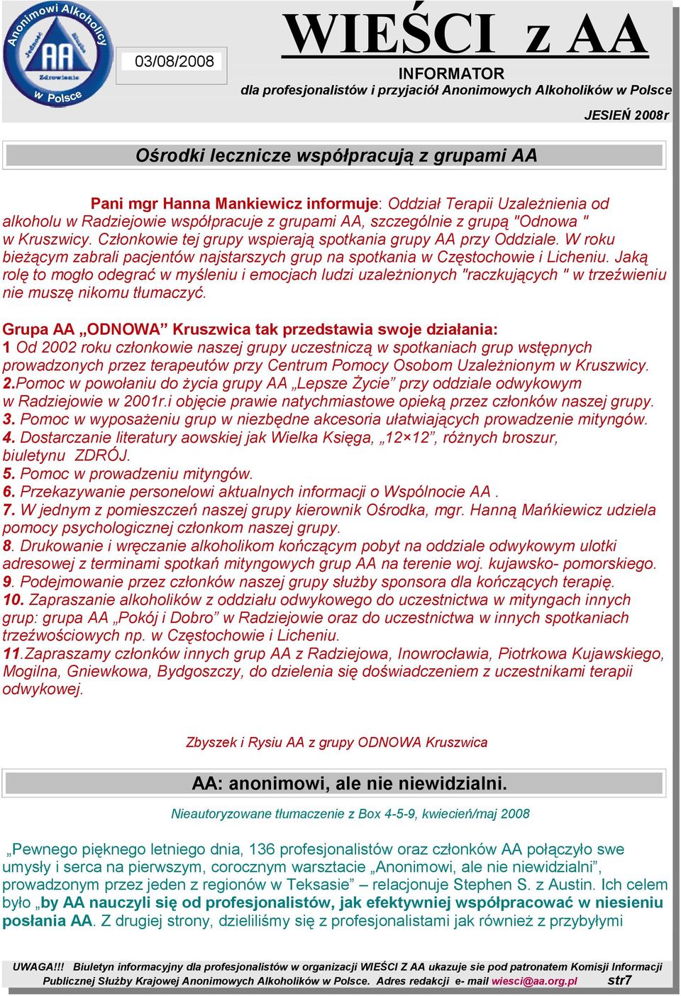 Jaką rolę to mogło odegrać w myśleniu i emocjach ludzi uzależnionych "raczkujących " w trzeźwieniu nie muszę nikomu tłumaczyć.