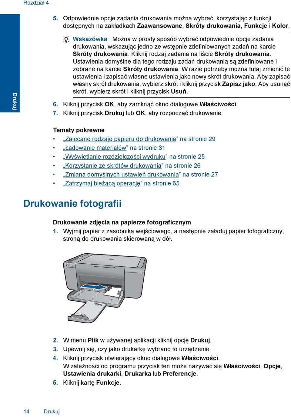 Kliknij rodzaj zadania na liście Skróty drukowania. Ustawienia domyślne dla tego rodzaju zadań drukowania są zdefiniowane i zebrane na karcie Skróty drukowania.