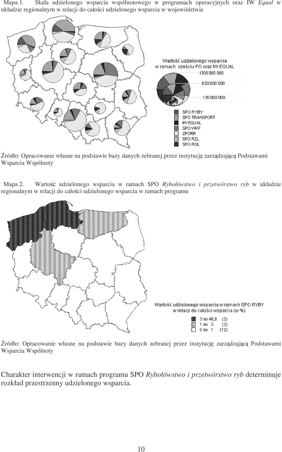 ródło: Opracowanie własne na podstawie bazy danych zebranej przez instytucj zarzdzajc Podstawami Mapa 2.
