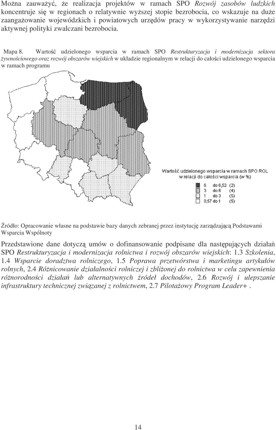 Warto udzielonego wsparcia w ramach SPO Restrukturyzacja i modernizacja sektora ywnociowego oraz rozwój obszarów wiejskich w układzie regionalnym w relacji do całoci udzielonego wsparcia w ramach