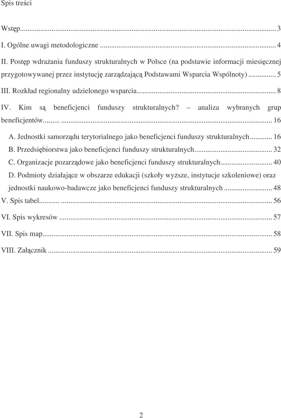 Jednostki samorzdu terytorialnego jako beneficjenci funduszy strukturalnych... 16 B. Przedsibiorstwa jako beneficjenci funduszy strukturalnych... 32 C.