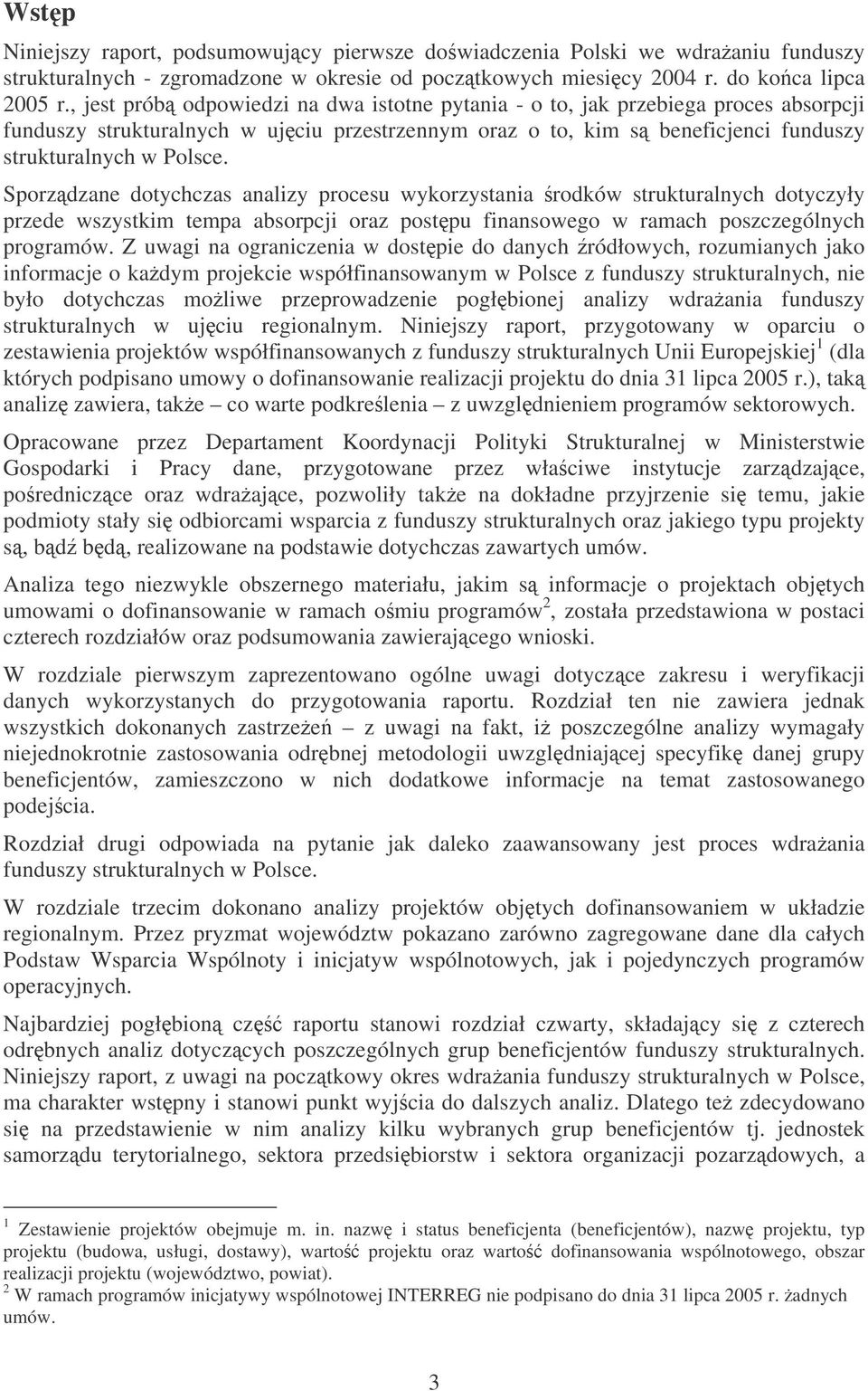 Sporzdzane dotychczas analizy procesu wykorzystania rodków strukturalnych dotyczyły przede wszystkim tempa absorpcji oraz postpu finansowego w ramach poszczególnych programów.