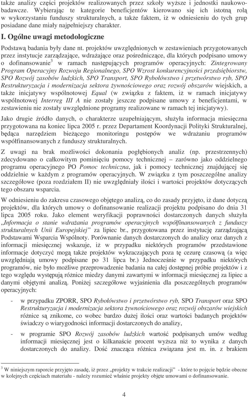 Ogólne uwagi metodologiczne Podstaw badania były dane nt.