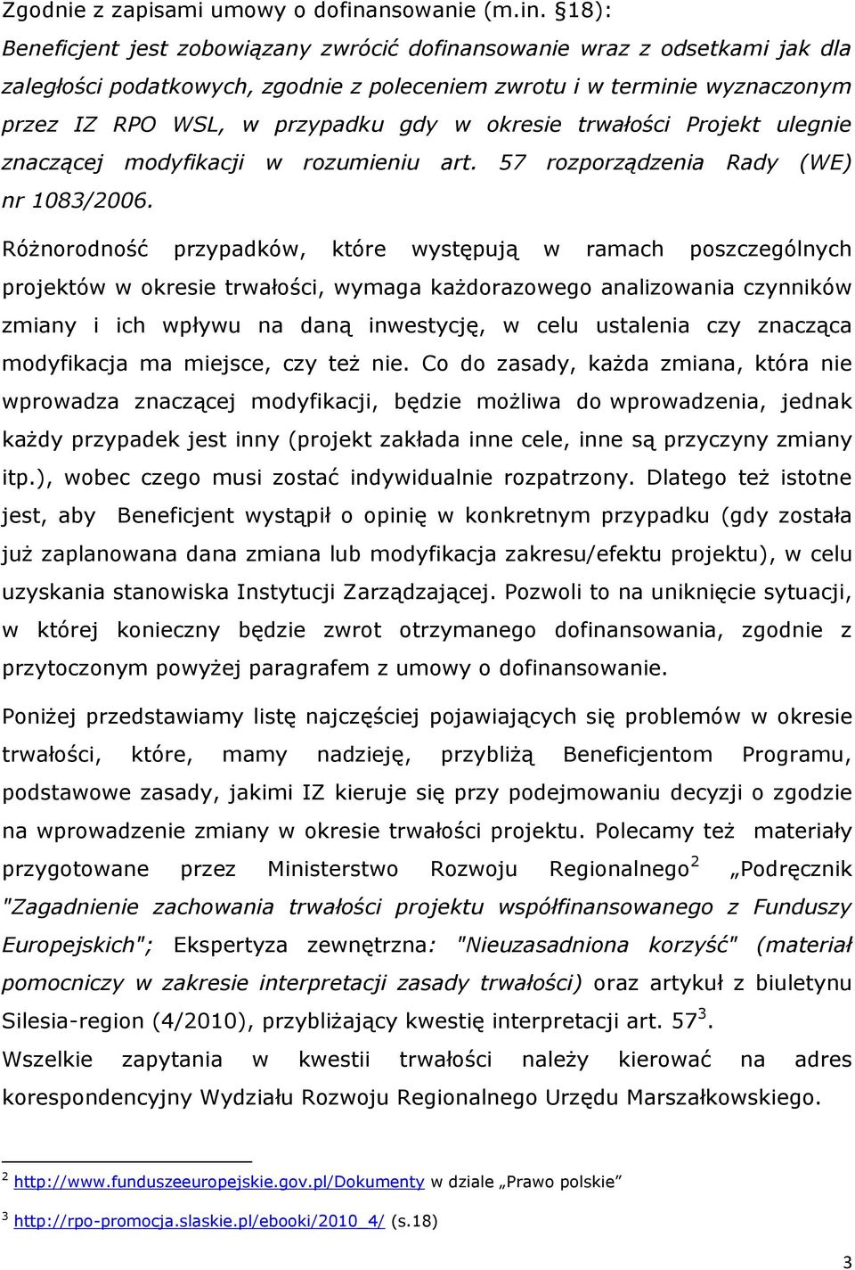 18): Beneficjent jest zobowiązany zwrócić dofinansowanie wraz z odsetkami jak dla zaległości podatkowych, zgodnie z poleceniem zwrotu i w terminie wyznaczonym przez IZ RPO WSL, w przypadku gdy w