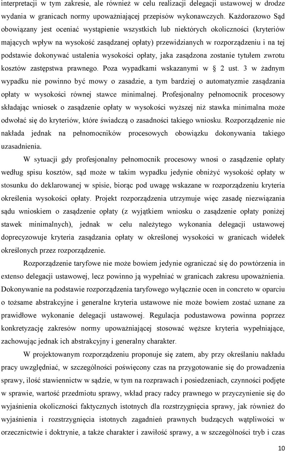 dokonywać ustalenia wysokości opłaty, jaka zasądzona zostanie tytułem zwrotu kosztów zastępstwa prawnego. Poza wypadkami wskazanymi w 2 ust.