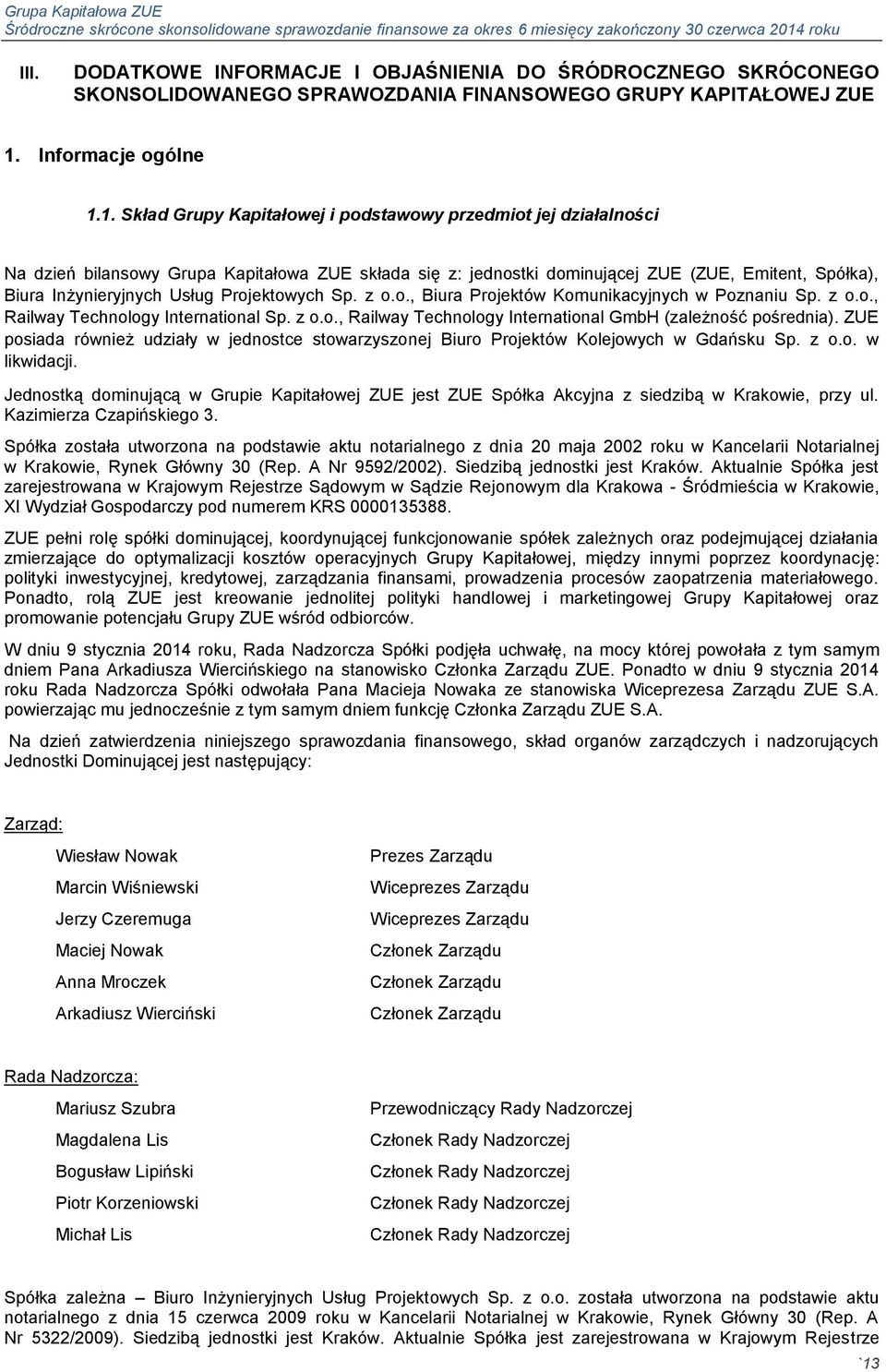 1. Skład Grupy Kapitałowej i podstawowy przedmiot jej działalności Na dzień bilansowy Grupa Kapitałowa ZUE składa się z: jednostki dominującej ZUE (ZUE, Emitent, Spółka), Biura Inżynieryjnych Usług