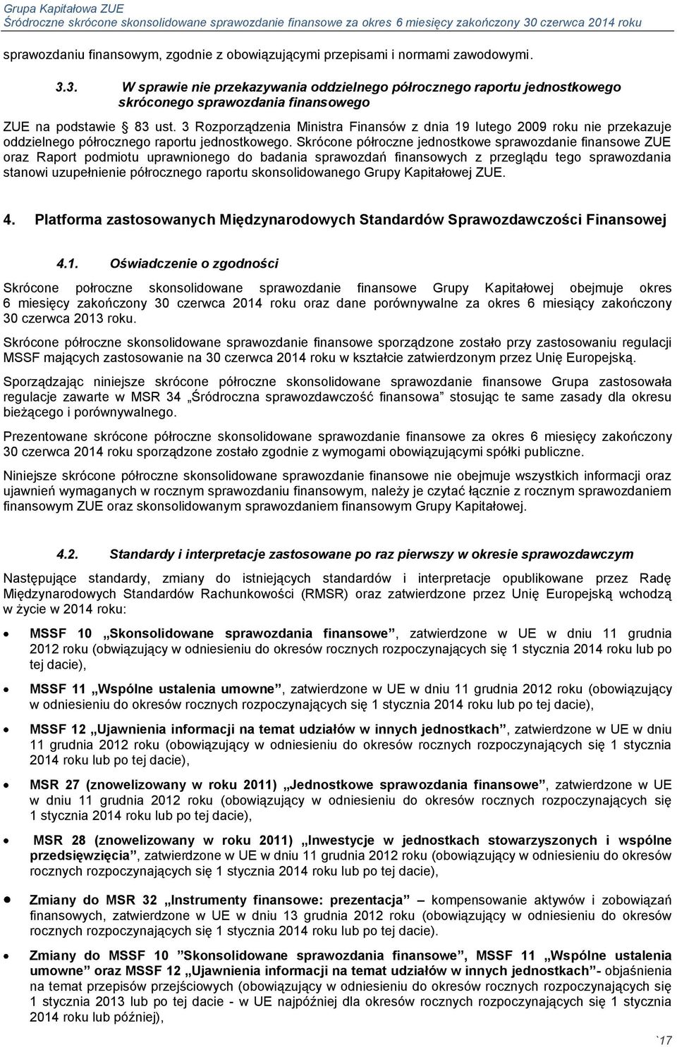 3 Rozporządzenia Ministra Finansów z dnia 19 lutego 2009 roku nie przekazuje oddzielnego półrocznego raportu jednostkowego.