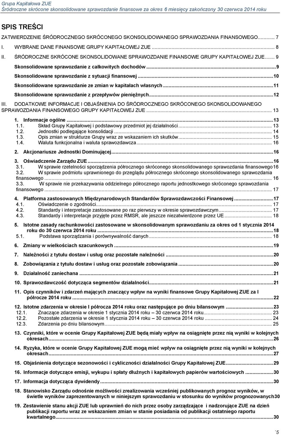 .. 10 Skonsolidowane sprawozdanie ze zmian w kapitałach własnych... 11 Skonsolidowane sprawozdanie z przepływów pieniężnych... 12 III.