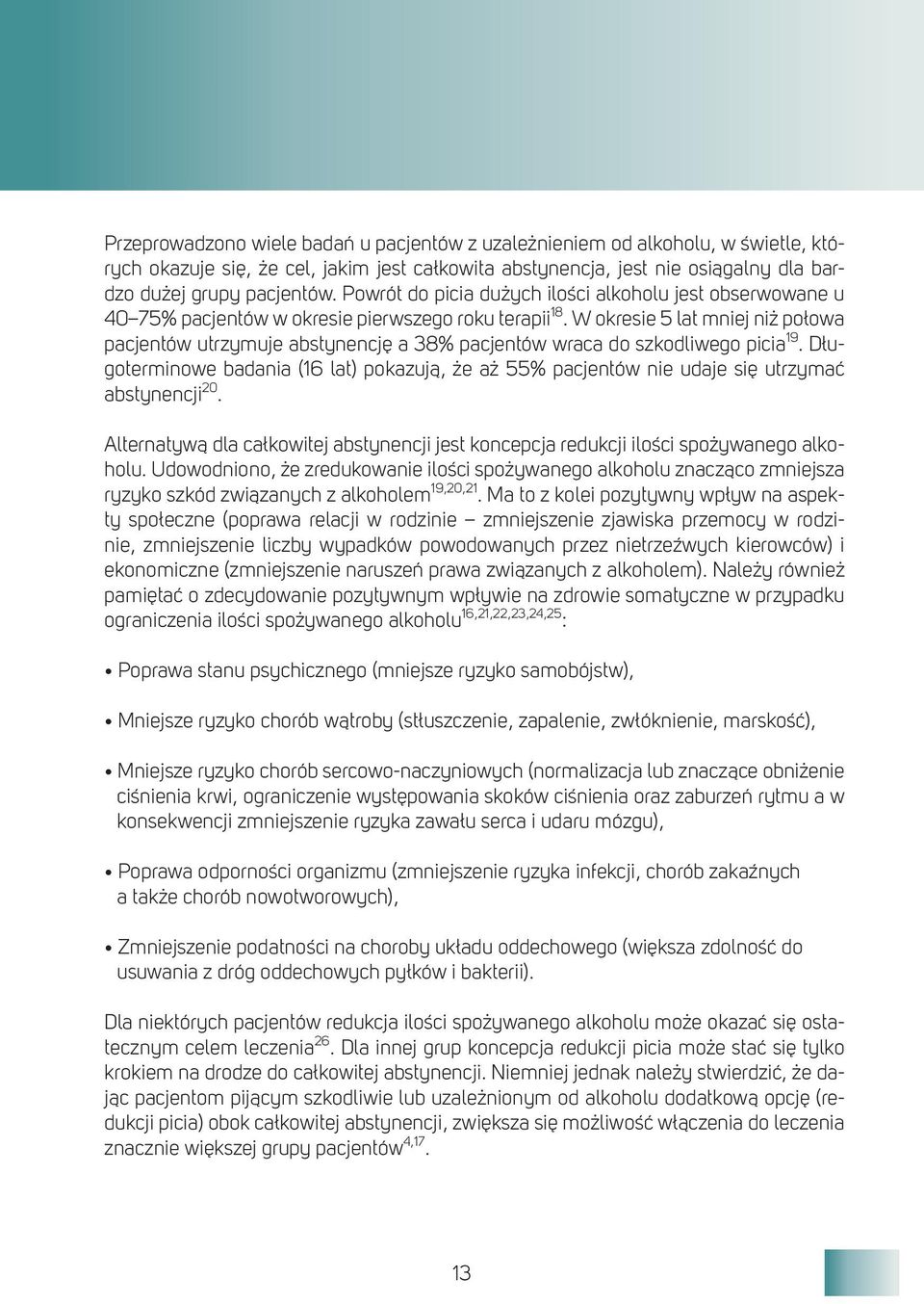 W okresie 5 lat mniej niż połowa pacjentów utrzymuje abstynencję a 38% pacjentów wraca do szkodliwego picia 19.